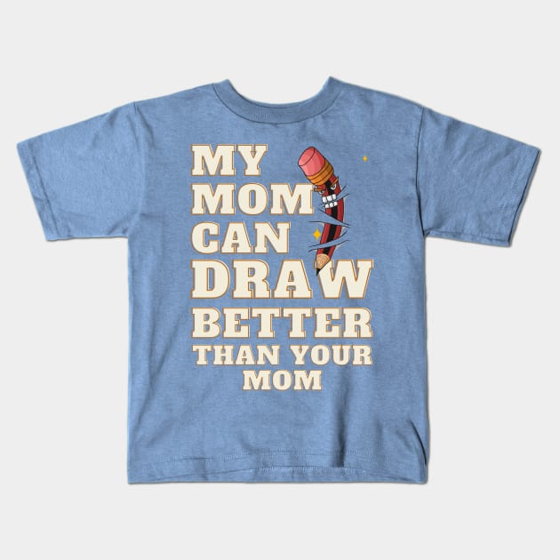 My Mom Can Draw Better Than Your Mom Kids T-Shirt by Samax